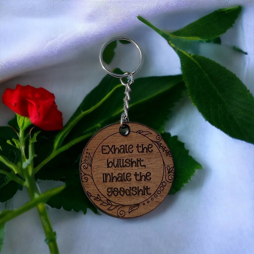 Exhale the Bullshit Inhale the Goodshit Wood Keychain